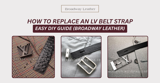 How to Replace an LV Belt Strap – Easy DIY Guide (Broadway Leather)